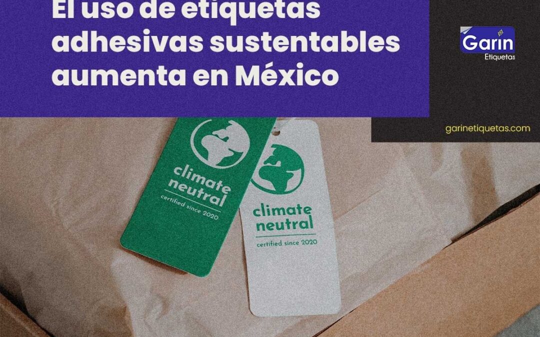 El uso de etiquetas adhesivas sustentables aumenta en México, reportan productores