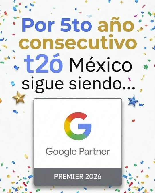 t2ó México se posiciona entre el 3% de agencias líderes tras obtener la certificación Google Partner Premier